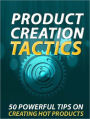 Product Creation Tactics