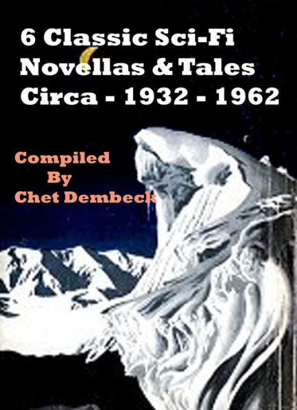6 Classic Sci-Fi Novellas and Tales Circa 1932 to 1962