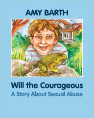 Title: Will the Courageous: A Story about Sexual Abuse, Author: Amy Barth