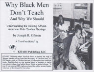 Title: Why Black Men Don’t Teach: Understanding the Existing African-American Male Teacher Shortage, Author: Joseph Gibson