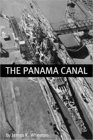 Title: The Panama Canal: A History of One of the Most Difficult Engineering Projects Ever, Author: James K Wheaton