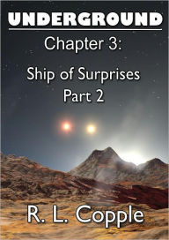 Title: Underground - Ship of Surprises, Part 2, Author: R. L. Copple