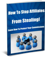 Title: How To Stop Affiliates From Stealing! Learn How To Protect Your Commissions.., Author: Randy Hall