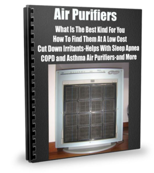Air Purifiers What Is The Best Kind For You-How To Find Them At A Low Cost-Cut Down Irritants-Helps With Sleep Apnea-COPD and Asthma Air Purifiers-and More