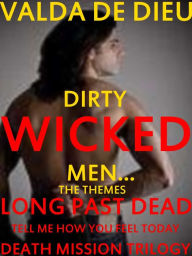 Title: The Themes--Dirty, Wicked Men: Tell Me How You Feel Today; Long Past Dead; plus, The Death Mission Trilogy, Author: Valda DeDieu