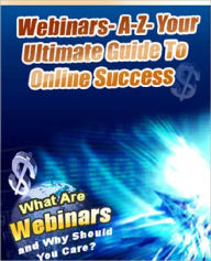Title: Webinars A-Z - Your Ultimate Guide to Online Success, Author: Anonymous