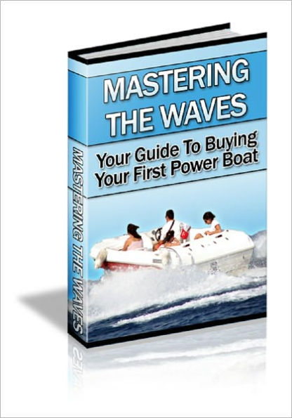 Mastering The Waves: Guide To Buying Your First Powerboat