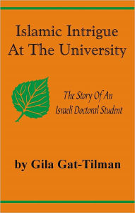 Title: Islamic Intrigue At The University, Author: Gila Gat-Tilman