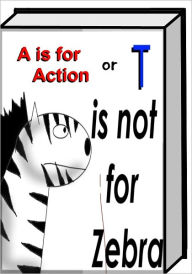 Title: A is for Action (T is not for Zebra), Author: Casey Crayne