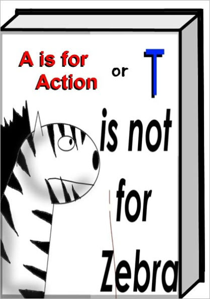 A is for Action (T is not for Zebra)