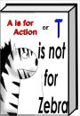 A is for Action (T is not for Zebra)