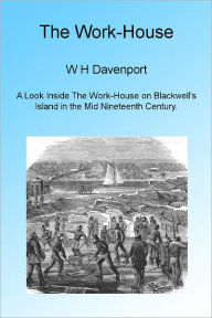 Title: The Work-House Illustrated, Author: W H Davenport