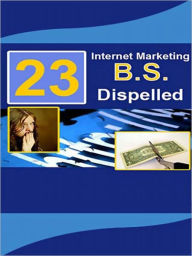 Title: 23 Internet Marketing BS Dispelled, Author: MyAppBuilder