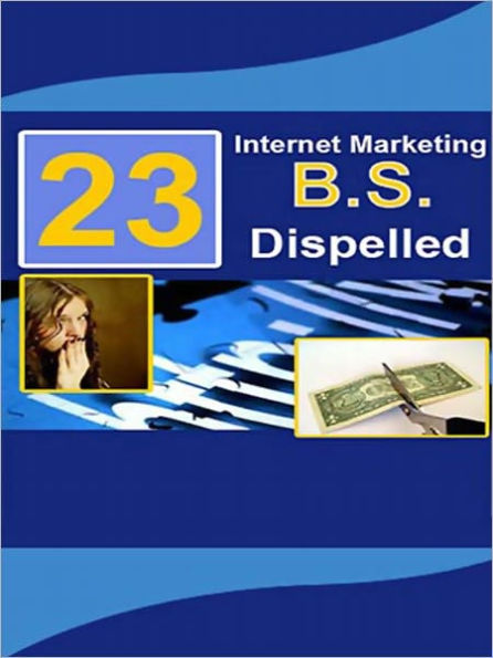 23 Internet Marketing BS Dispelled