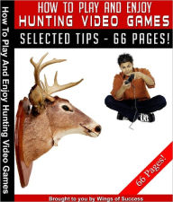 Title: How To Play And Enjoy Hunting Video Games, Author: Anonymous