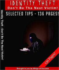 Title: Identity Theft - Don't Be The Next Victim, Author: Anonymous