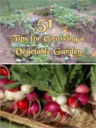 Title: 51 Tips for Growing a Vegetable Garden, Author: MyAppBuilder