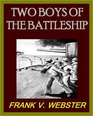 Title: TWO BOYS OF THE BATTLESHIP Or For the Honor of Uncle Sam, Author: FRANK WEBSTER