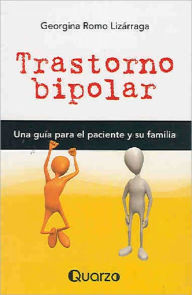 Title: Trastorno Bipolar. Una guia para el paciente y su familia, Author: Georgina Romo