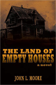 Title: The Land of Empty Houses, Author: John L. Moore