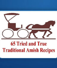 Title: 65 Tried and True Traditional Amish Recipes, Author: Sven Woodsen