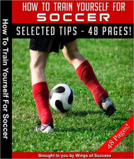 Title: How To Train Yourself For Soccer, Author: Anonymous