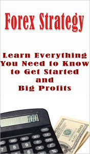 Title: Forex Strategy: Learn Everything You Need to Know to Get Started and Big Profits, Author: Jacob Alexander