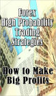 Forex High Probability Trading Strategies: How to Make Big Profits