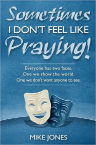 Title: Sometimes I Don't Feel Like Praying, Author: Mike Jones
