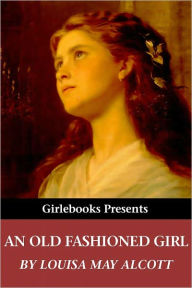 Title: An Old-Fashioned Girl, Author: Louisa May Alcott