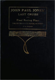 Title: John Paul Jones' Last Cruise And Final Resting Place: The United States Naval Academy, Author: Henri Marion