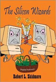 Title: The Silicon Wizards, Author: Robert L Skidmore