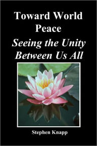 Title: Toward World Peace: Seeing the Unity Between Us All, Author: Stephen Knapp