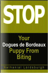 Title: Keep Your Dogues de Bordeaux From Biting, Author: Nathanial Lordsburgh