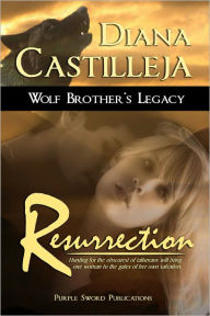 Title: Wolf Brother's Legacy: Resurrection, Author: Diana Castilleja