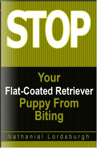 Title: Keep Your Flat-Coated Retriever From Biting, Author: Nathanial Lordsburgh
