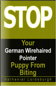 Title: Keep Your German Wirehaired Pointer From Biting, Author: Nathanial Lordsburgh