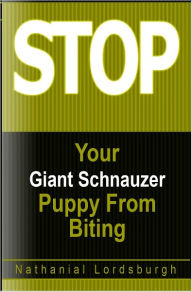 Title: Keep Your Giant Schnauzer From Biting, Author: Nathanial Lordsburgh