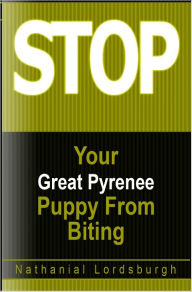 Title: Keep Your Great Pyrenee From Biting, Author: Nathanial Lordsburgh