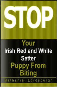 Title: Keep Your Irish Red and White Setter From Biting, Author: Nathanial Lordsburgh