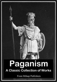 Title: Paganism: A Collection of Classic Works (Nook edition, includes witches, tribes of Borneo, Pantheism, Astral Worship, Religions of Ancient China, Ancient Greece, Ancient Celts and more), Author: Ernest Gardner