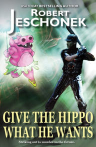 Title: Give The Hippo What He Wants, Author: Robert Jeschonek