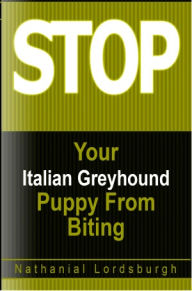 Title: Keep Your Italian Greyhound From Biting, Author: Nathanial Lordsburgh