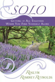 Title: Solo: Getting It All Together When You Find Yourself Alone, Author: Roslyn Reynolds