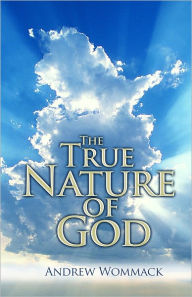 Title: The True Nature of God, Author: Andrew Wommack