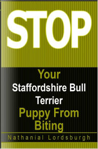 Title: Keep Your Staffordshire Bull Terrier From Biting, Author: Nathanial Lordsburgh