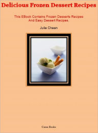 Title: Delicious Frozen Dessert Recipes, Author: Julie Chean