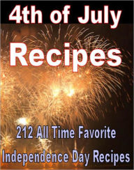 Title: 4th of July Recipes - 221 All Time Favorite Independence Day Recipes (With an Active Table of Contents), Author: eBook Legend