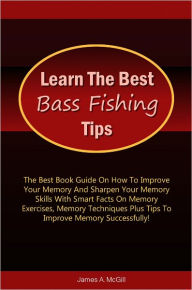 Title: Learn The Best Bass Fishing Tips: The Ultimate Guide On Bass Fishing With Smart Facts On How To Bass Fish Using The Various Bass Fishing Rods And Gears Used With Bass Fishing Tips And Bass Fishing Techniques To Guide And Help You!, Author: Malone