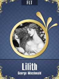 Title: Lilith [New NOOK edition with best navigation & active TOC], Author: George MacDonald